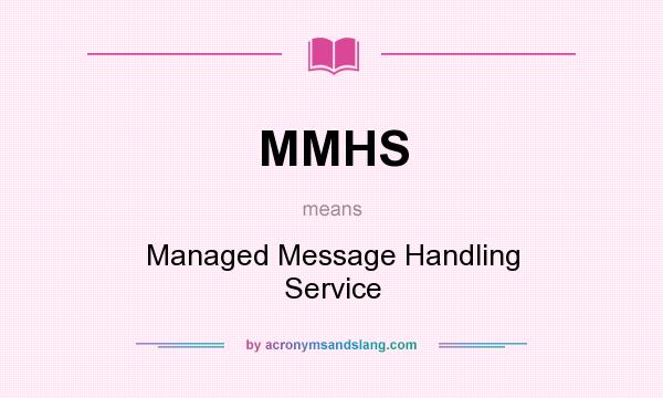 What does MMHS mean? It stands for Managed Message Handling Service