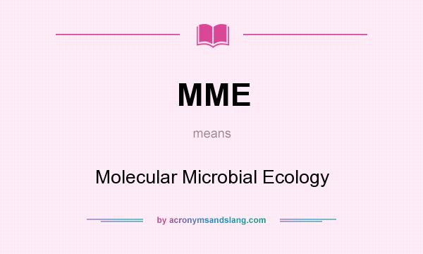 What does MME mean? It stands for Molecular Microbial Ecology