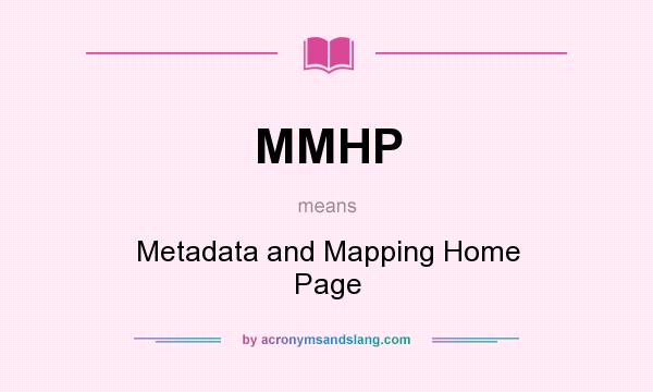 What does MMHP mean? It stands for Metadata and Mapping Home Page