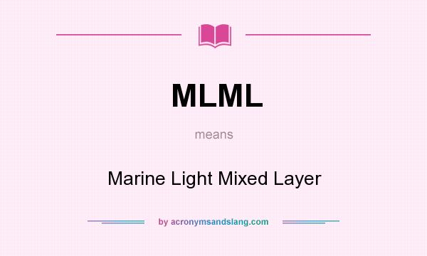 What does MLML mean? It stands for Marine Light Mixed Layer