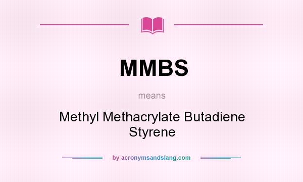 What does MMBS mean? It stands for Methyl Methacrylate Butadiene Styrene