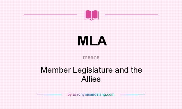 What does MLA mean? It stands for Member Legislature and the Allies