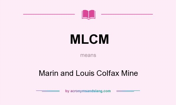 What does MLCM mean? It stands for Marin and Louis Colfax Mine