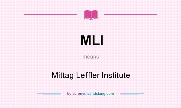 What does MLI mean? It stands for Mittag Leffler Institute