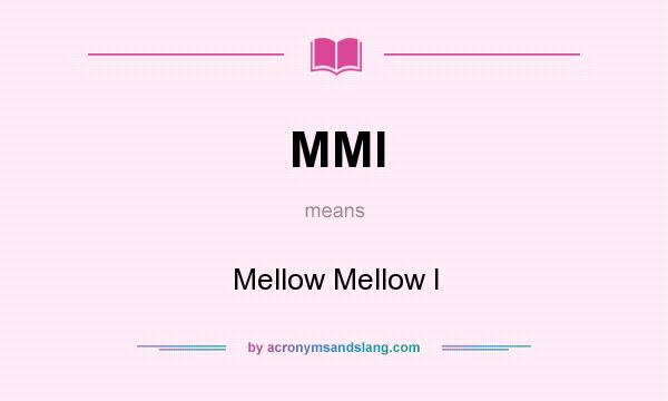 What does MMI mean? It stands for Mellow Mellow I
