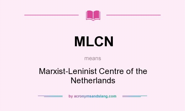 What does MLCN mean? It stands for Marxist-Leninist Centre of the Netherlands