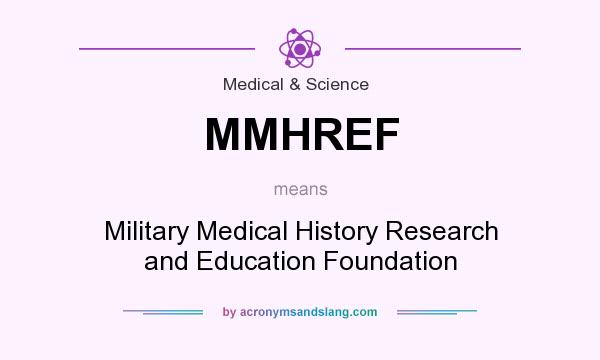 What does MMHREF mean? It stands for Military Medical History Research and Education Foundation
