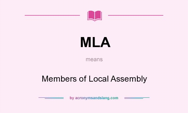 What does MLA mean? It stands for Members of Local Assembly