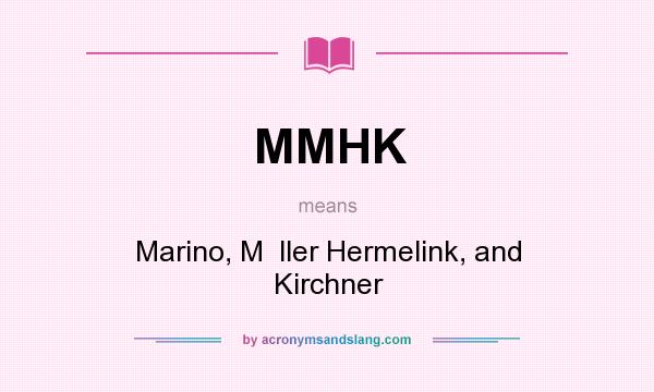 What does MMHK mean? It stands for Marino, M  ller Hermelink, and Kirchner