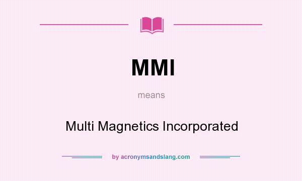 What does MMI mean? It stands for Multi Magnetics Incorporated