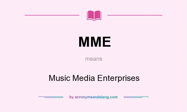 What does MME mean? It stands for Music Media Enterprises