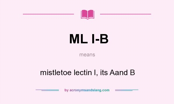 What does ML I-B mean? It stands for mistletoe lectin I, its Aand B
