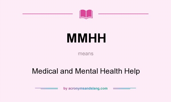 What does MMHH mean? It stands for Medical and Mental Health Help