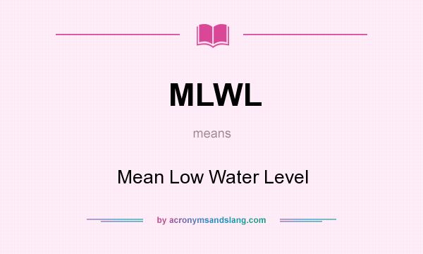 What does MLWL mean? It stands for Mean Low Water Level