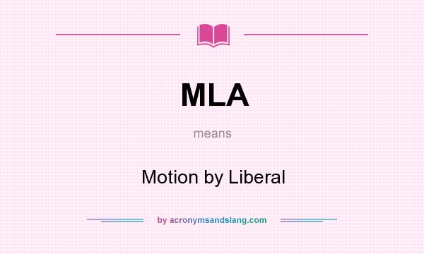 What does MLA mean? It stands for Motion by Liberal