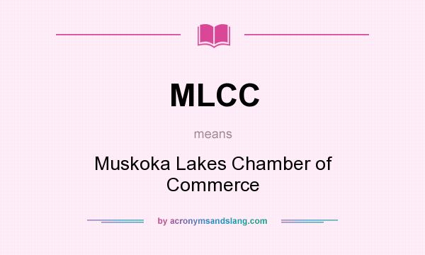 What does MLCC mean? It stands for Muskoka Lakes Chamber of Commerce