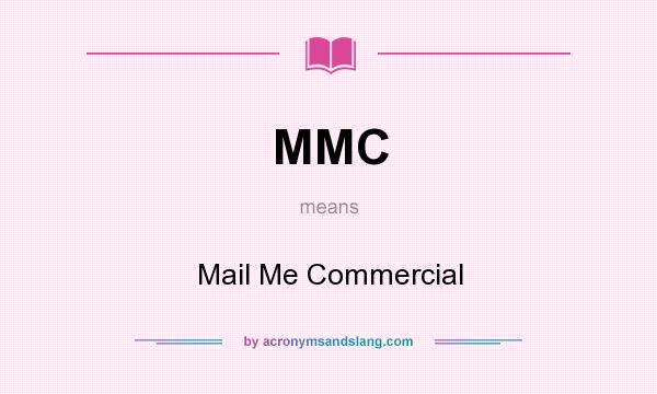 What does MMC mean? It stands for Mail Me Commercial