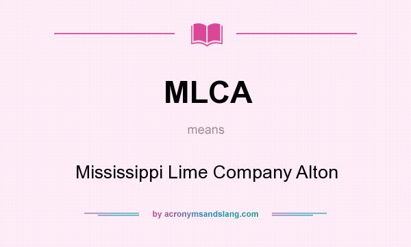 What does MLCA mean? It stands for Mississippi Lime Company Alton