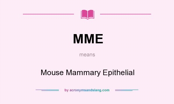 What does MME mean? It stands for Mouse Mammary Epithelial