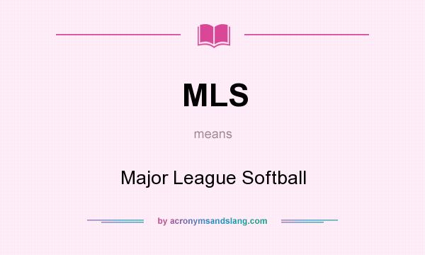 What does MLS mean? It stands for Major League Softball