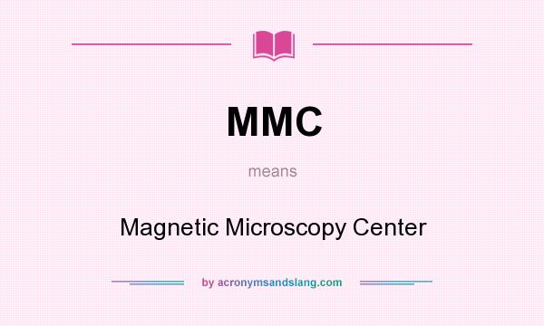 What does MMC mean? It stands for Magnetic Microscopy Center