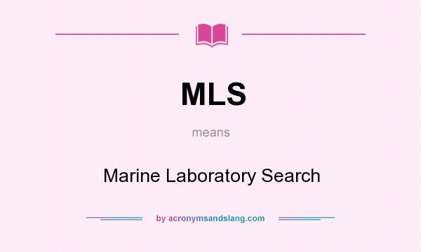 What does MLS mean? It stands for Marine Laboratory Search