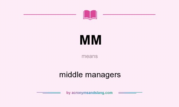 What does MM mean? It stands for middle managers