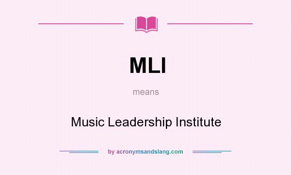 What does MLI mean? It stands for Music Leadership Institute