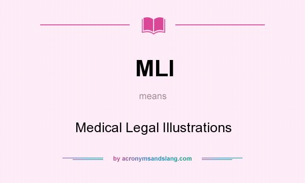 What does MLI mean? It stands for Medical Legal Illustrations
