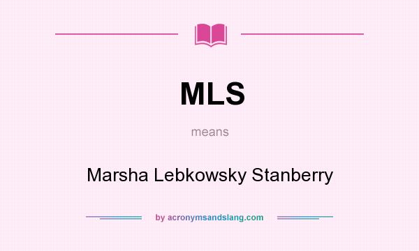 What does MLS mean? It stands for Marsha Lebkowsky Stanberry