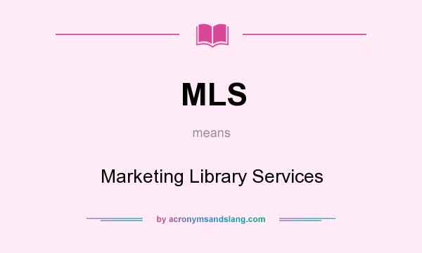 What does MLS mean? It stands for Marketing Library Services