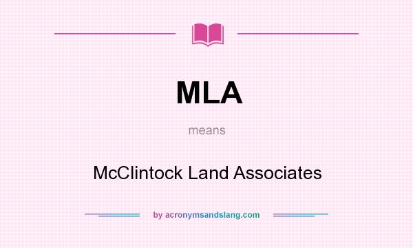 What does MLA mean? It stands for McClintock Land Associates