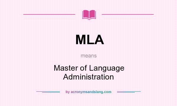 What does MLA mean? It stands for Master of Language Administration