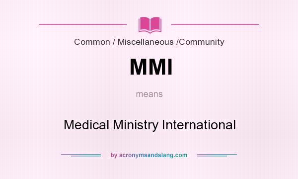 What does MMI mean? It stands for Medical Ministry International