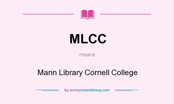 What does MLCC mean? It stands for Mann Library Cornell College