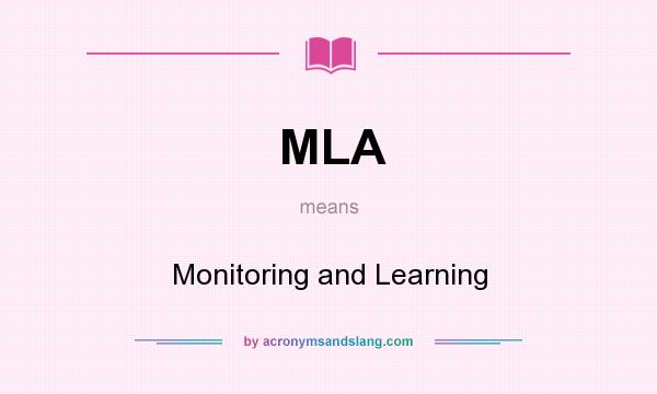 What does MLA mean? It stands for Monitoring and Learning