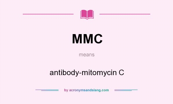 What does MMC mean? It stands for antibody-mitomycin C