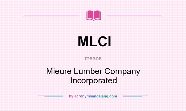 What does MLCI mean? It stands for Mieure Lumber Company Incorporated