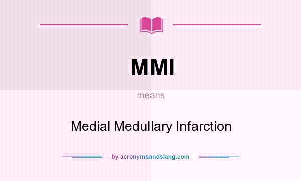 What does MMI mean? It stands for Medial Medullary Infarction