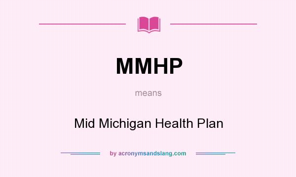 What does MMHP mean? It stands for Mid Michigan Health Plan