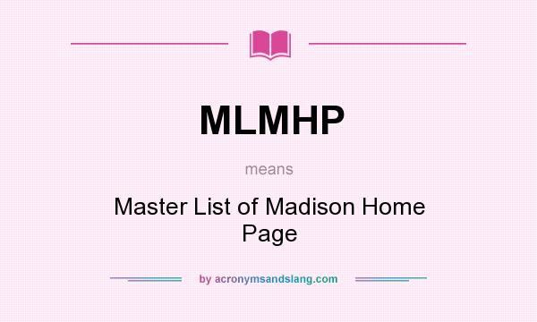 What does MLMHP mean? It stands for Master List of Madison Home Page