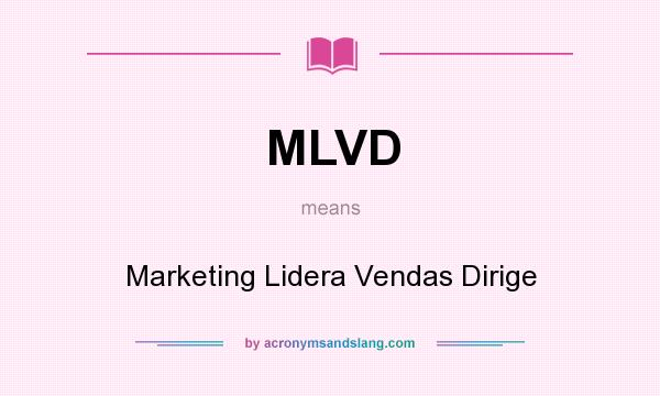 What does MLVD mean? It stands for Marketing Lidera Vendas Dirige