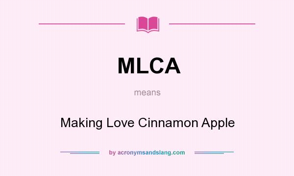 What does MLCA mean? It stands for Making Love Cinnamon Apple