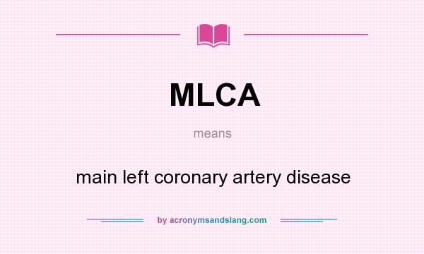 What does MLCA mean? It stands for main left coronary artery disease