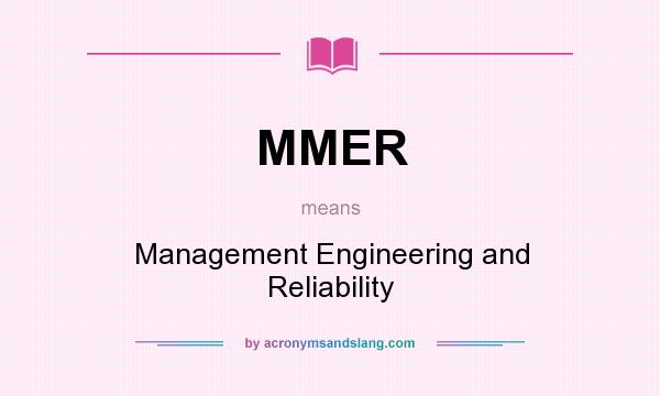 What does MMER mean? It stands for Management Engineering and Reliability