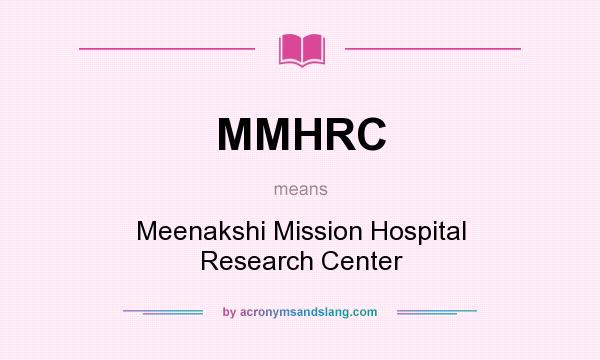 What does MMHRC mean? It stands for Meenakshi Mission Hospital Research Center