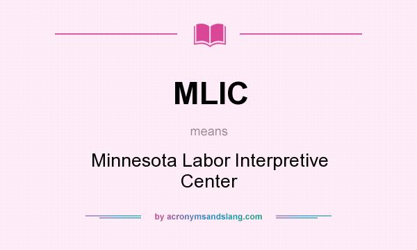 What does MLIC mean? It stands for Minnesota Labor Interpretive Center