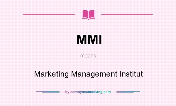 What does MMI mean? It stands for Marketing Management Institut