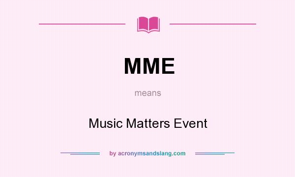 What does MME mean? It stands for Music Matters Event