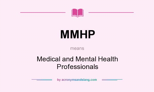 What does MMHP mean? It stands for Medical and Mental Health Professionals